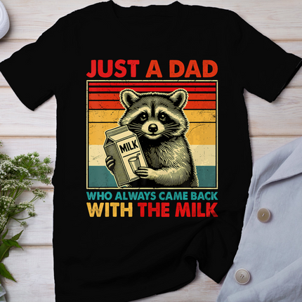 Just a dad who always came back with the milk fathers day T-Shirt