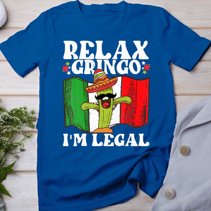 Relax Gringo Im Legal Funny Cinco De Mayo Mexican Immigrant T-Shirt