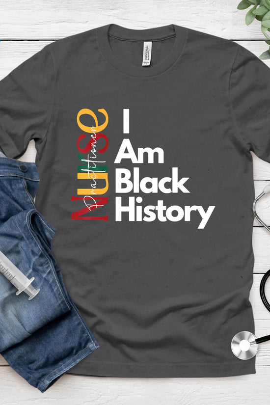 Nurse Practitioner I Am Black History T-Shirt