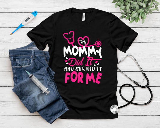 My Mommy Did It And She Did It For Me Mom Nurse Graduation T-Shirt