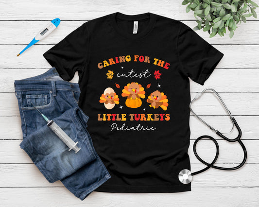 Caring For The Cutest Turkeys Pediatric Nurse Thanksgiving T-Shirt