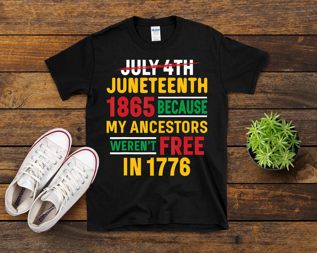 Juneteenth My Ancestors Weren't Free July 4th T-Shirt