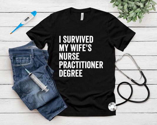 I Survived My Wife's Nurse Practitioner Degree Graduation T-Shirt