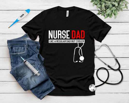 Nurse Dad Like Regular Dad But Cooler - Nurse Dad T-Shirt