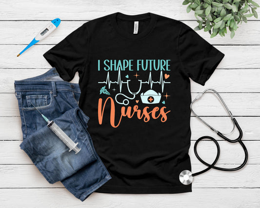 I Shape Future Nurses Educator Clinical Nursing Instructor T-Shirt