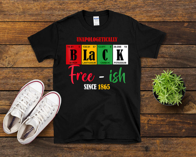 Unapologetically Black Free-Ish Since 1865 Juneteenth T-Shirt