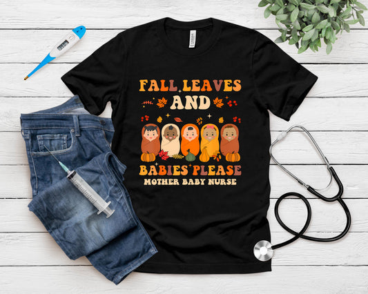 Fall Leaves And Babies Please Mother Baby Nurse Thanksgiving T-Shirt