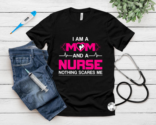 I Am A Mom And A Nurse Nothing Scares Me Funny Nurse T-Shirt
