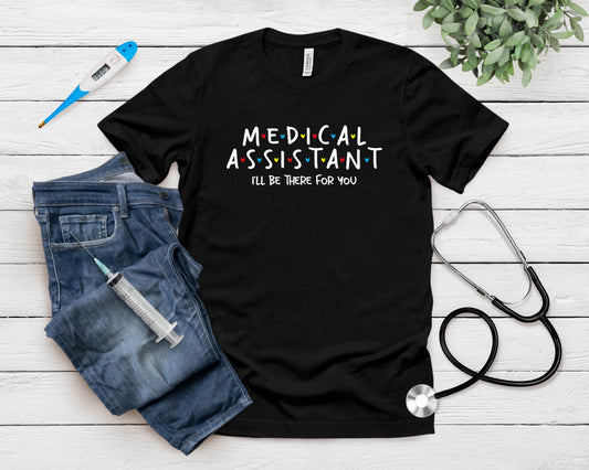 I'll Be There For You - Medical Assistant Registered Nurse T-Shirt