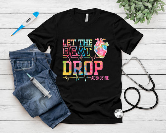 Let The Beat Drop Adenosine - Funny Icu Nurse Saying Nursing T-Shirt