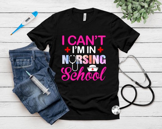Funny I Can't I'm In Nursing School Nurse Student Gift Ideas T-Shirt