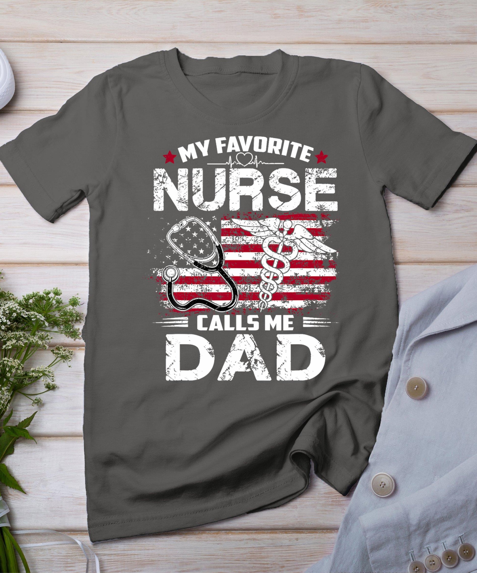 My Favorite Nurse Calls Me Dad Shirt Fathers Day Gifts Papa T-Shirt