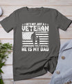 Military Family Veteran Support My Dad Us Veteran Patriotic T-Shirt