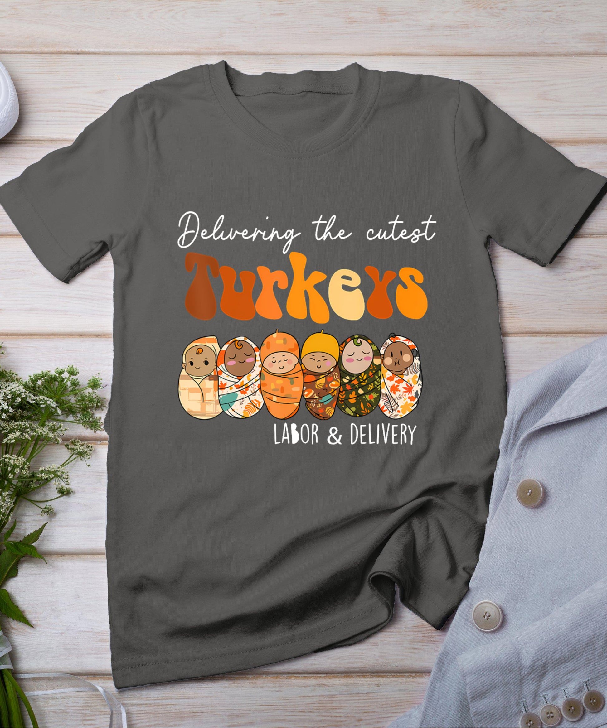 Delivering The Cutest Turkeys Labor  Delivery Thanksgiving T-Shirt