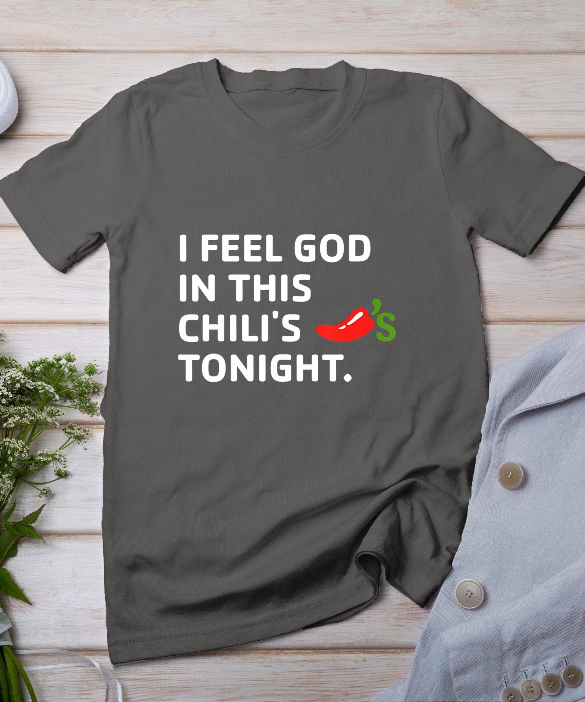 I Feel God In This Chili's Tonight T-Shirt