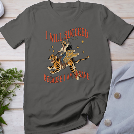 I will succeed because I am insane T-Shirt