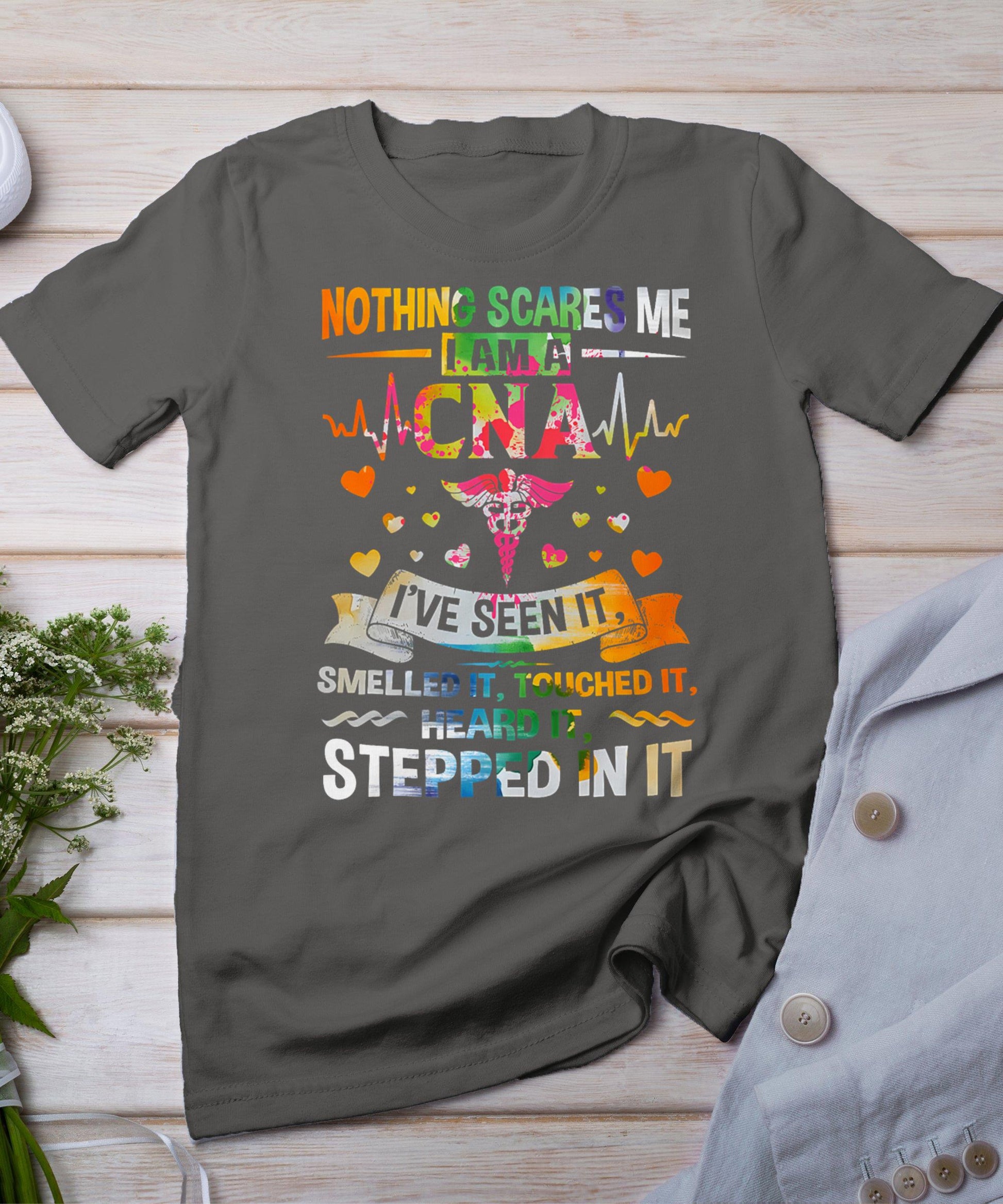 Nothing Scares Me Cna Nurse Job Lover Gift Cna Nurse Gift T-Shirt