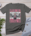 I'll Be Home For Christmas Santa Funny Trump Xmas Pajamas T-Shirt