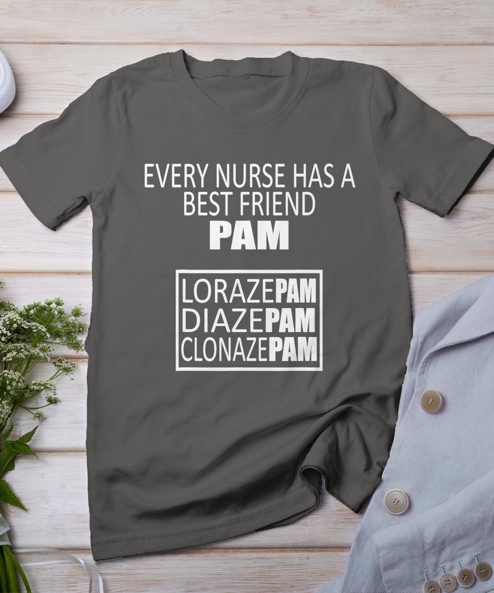 Funny Every Nurse Has A Best Friend Pam Birthday T-Shirt