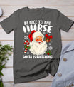 Nurse Christmas - Be Nice To The Nurse Santa Is Watching T-Shirt