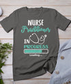 Nurse Practitioner In Progress Loading Training T-Shirt