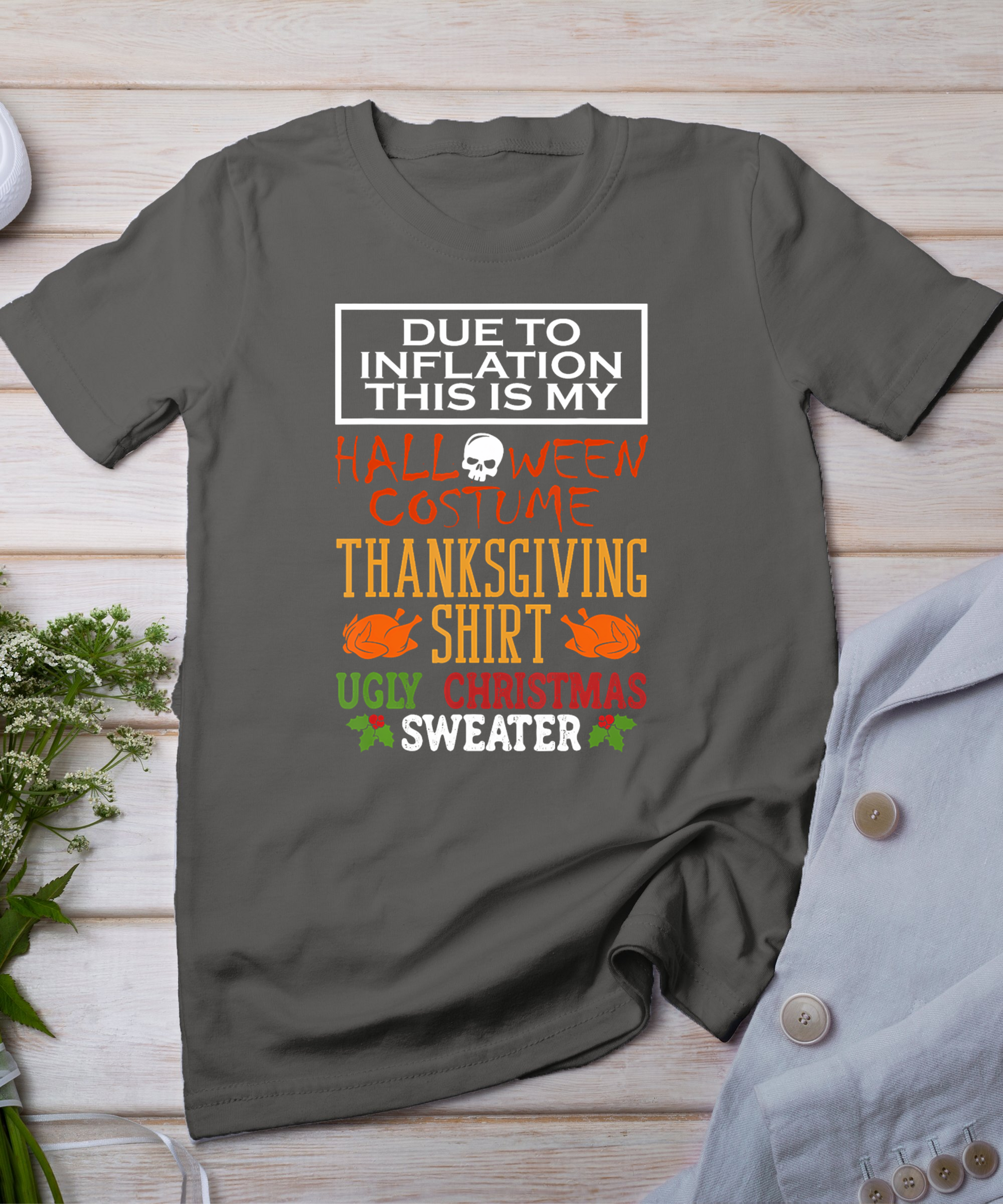 Due To Inflation This Is My Halloween Thanksgiving Xmas T-Shirt