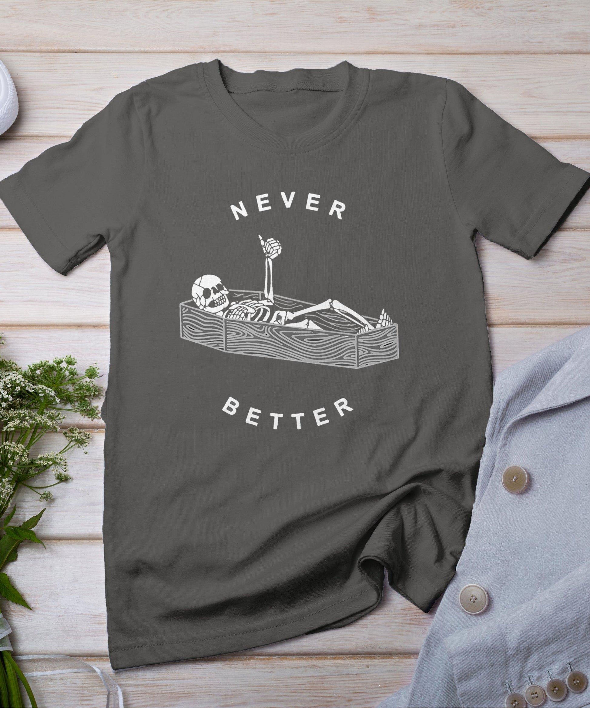 Never Better Skull Skeleton In The Coffin Halloween T-Shirt