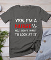 Womens Yes I'm A Nurse No I Don't Want To Look At It T-Shirt T-Shirt