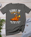 Gobble Me Swallow Me Shirt - Funny Thanksgiving T-Shirt