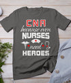 Cna Humor Because Even Nurses Need Heroes Funny Nurse T-Shirt