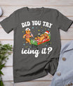 Funny Christmas Nurse Gingerbread Man Did You Try Icing It T-Shirt