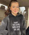 I Hope You Know Unisex Hoodie