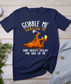 Gobble Me Swallow Me Shirt - Funny Thanksgiving T-Shirt