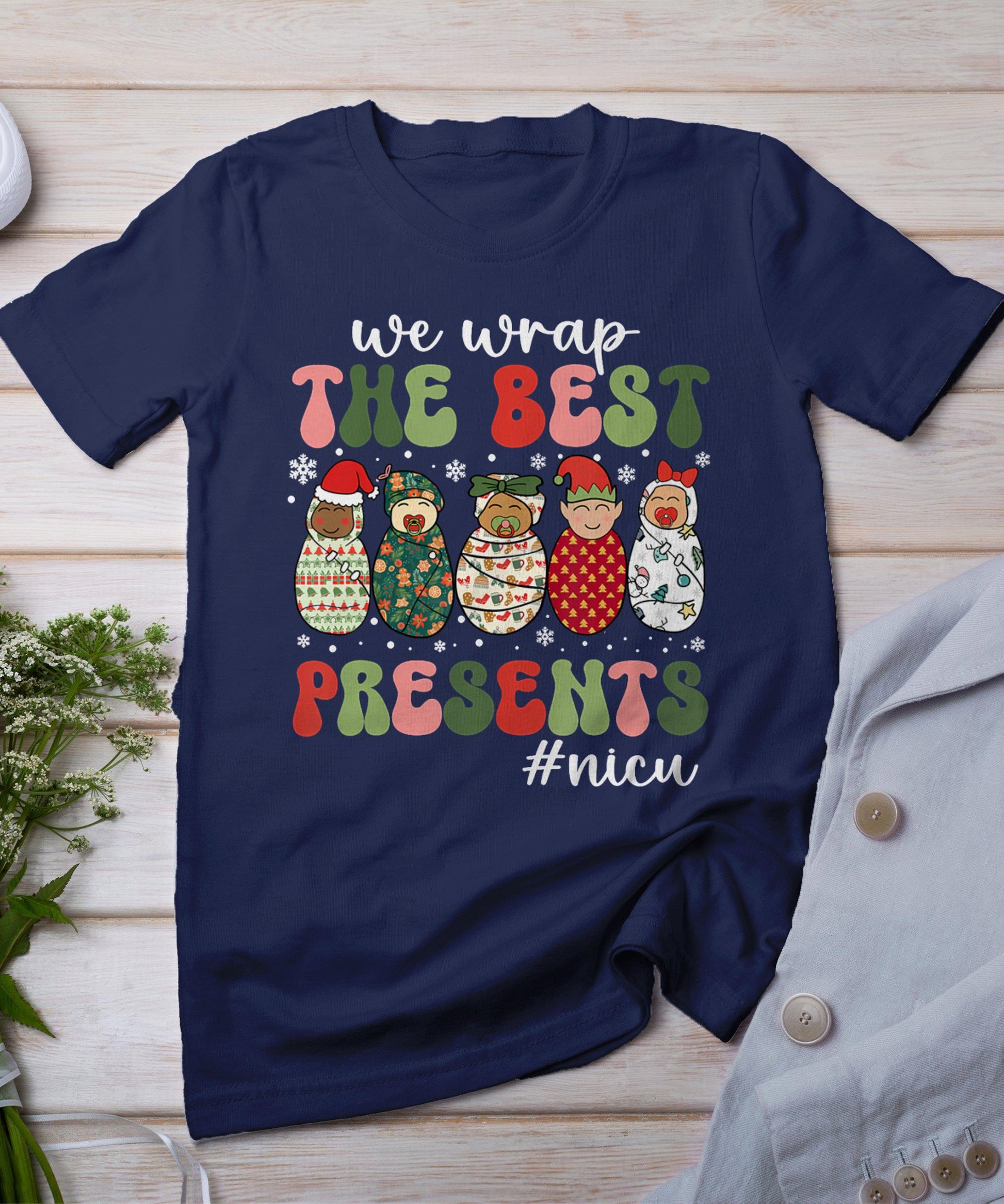 We Wrap The Best Presents Nicu Nurse Christmas Nurse T-Shirt