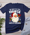 Nurse Christmas - Be Nice To The Nurse Santa Is Watching T-Shirt