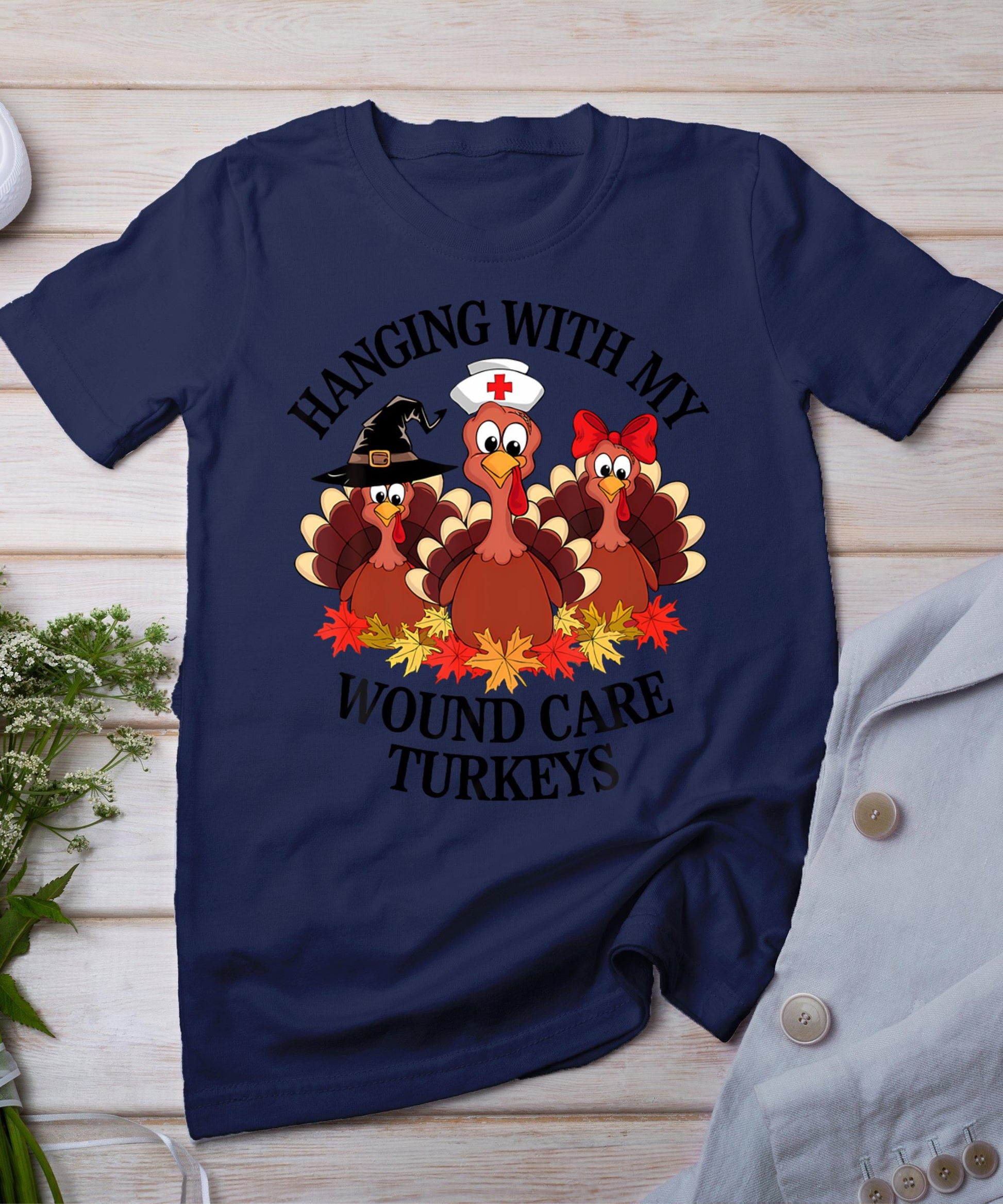 Hanging With My Wound Care Turkeys Thanksgiving Woc Nurse T-Shirt