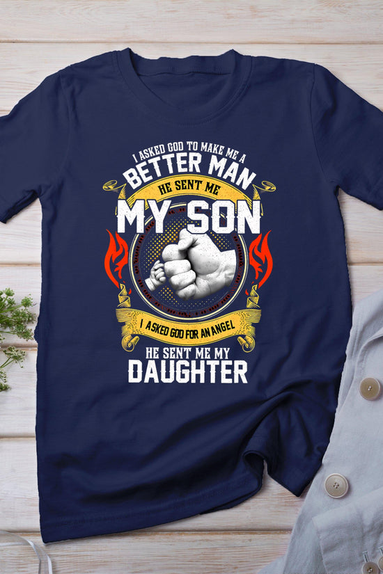 I Asked God To Make Me A Better Man He Sent Me My Son T-Shirt