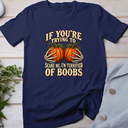 If You're Trying to Scare Me I'm Terrified of Boobs Humor T-Shirt