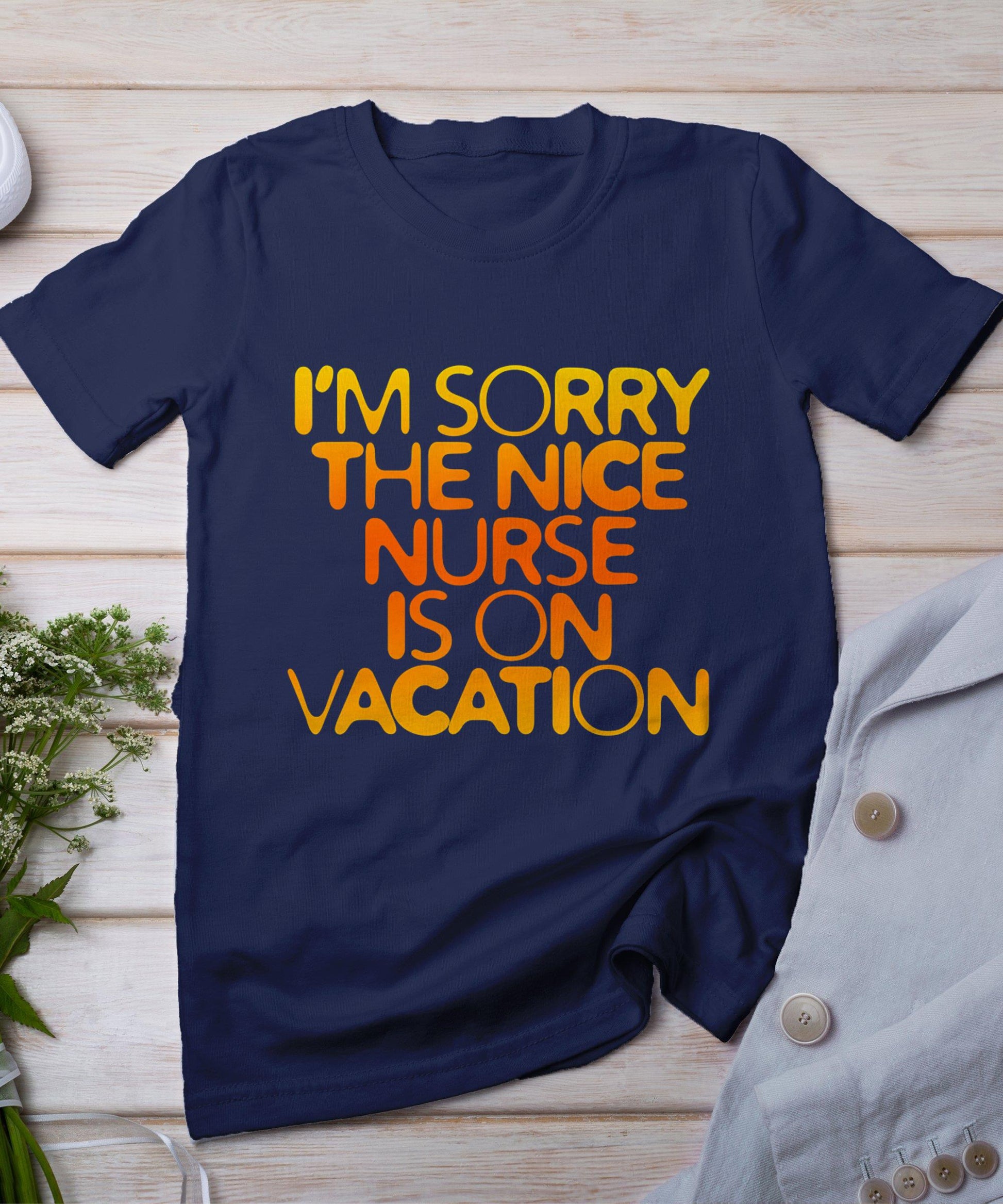 I'm Sorry The Nice Nurse Is On Vacation T-Shirt