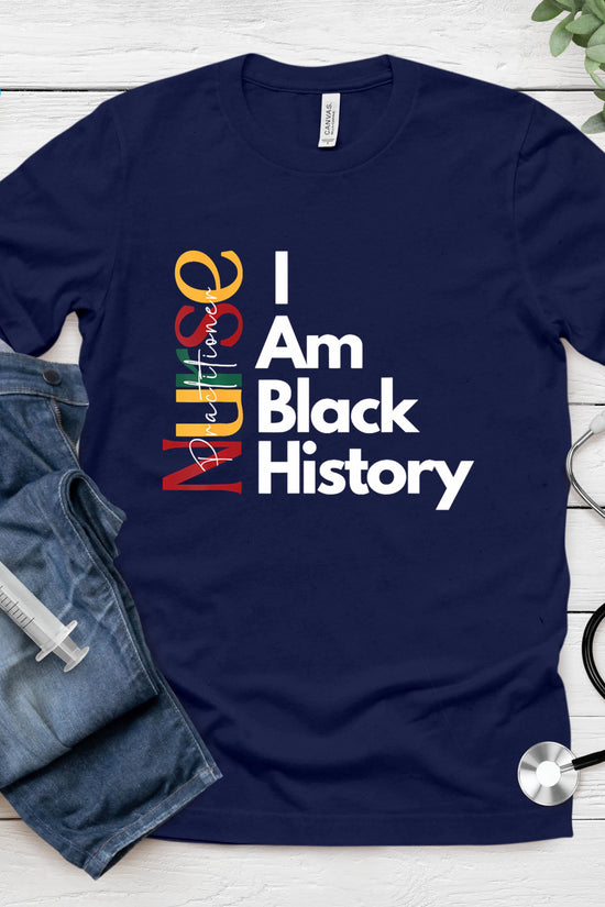 Nurse Practitioner I Am Black History T-Shirt