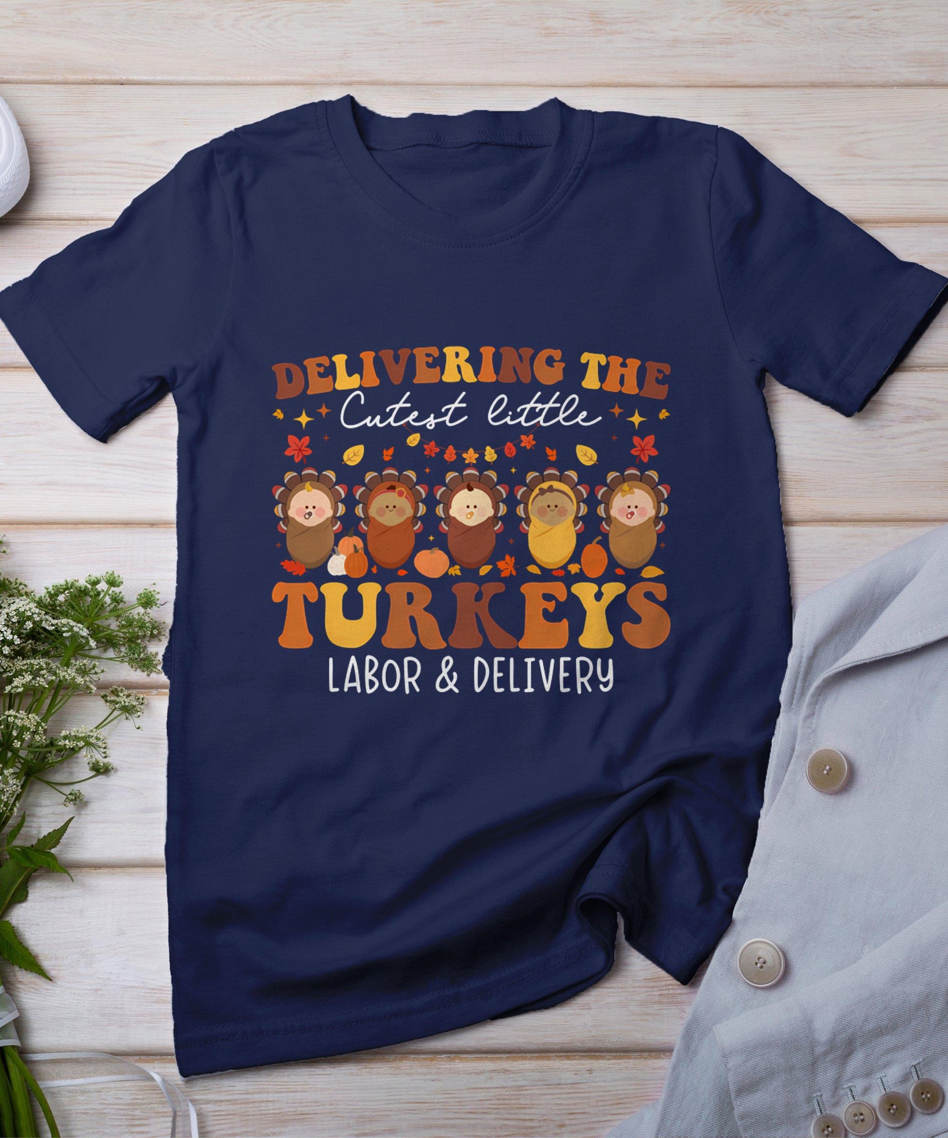 Delivering The Cutest Turkeys Labor  Delivery Thanksgiving T-Shirt