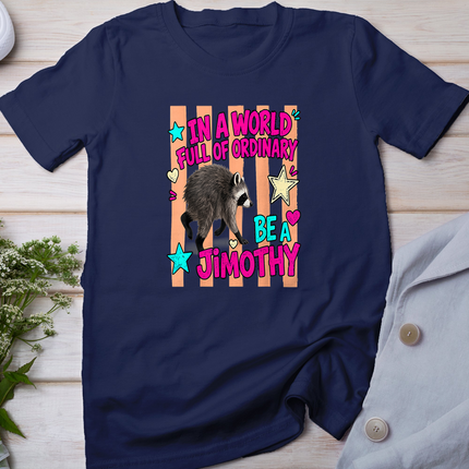 In A World Full of Ordinary Be A Jimothy Viral Raccoon T-Shirt