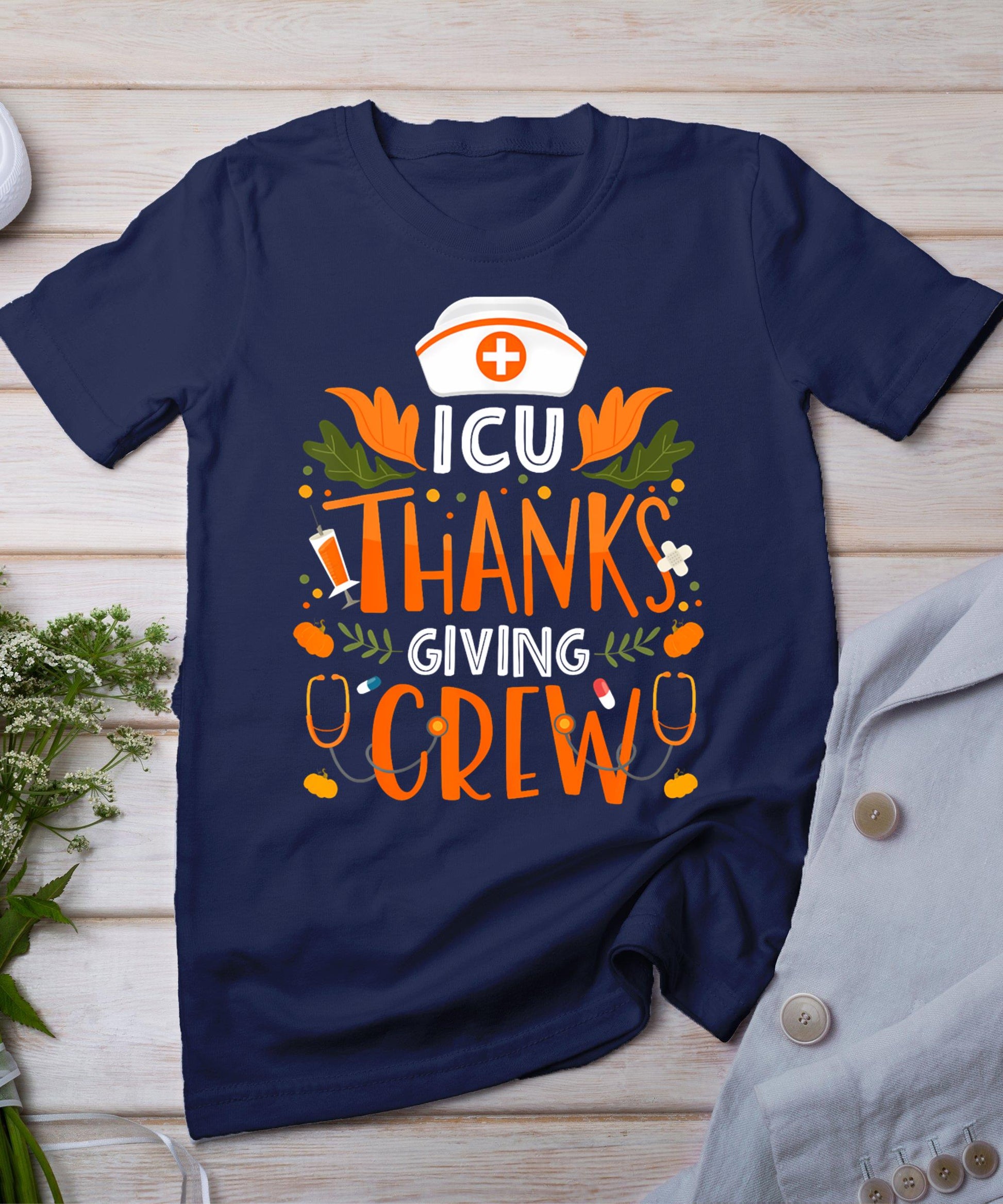 Icu Thanksgiving Nurse Crew Thanksgiving Intensive Care Unit T-Shirt