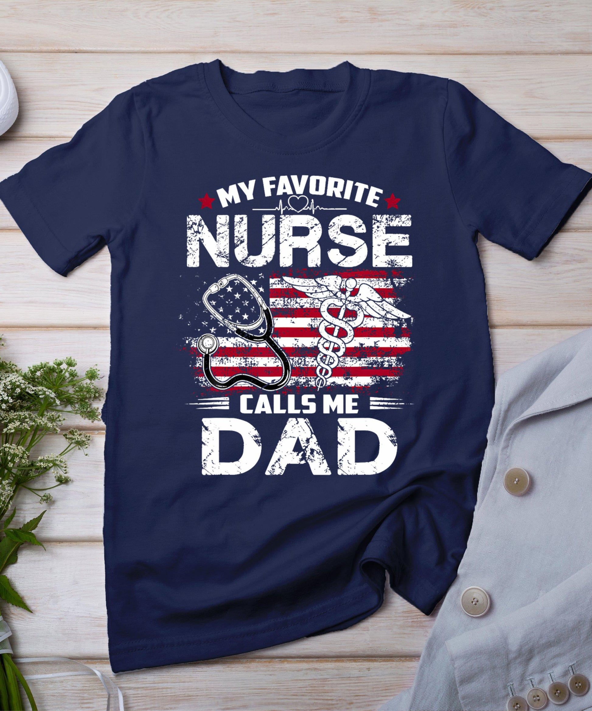 My Favorite Nurse Calls Me Dad Shirt Fathers Day Gifts Papa T-Shirt