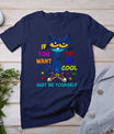 Cat If You Want To Be Cool Just Be Yourself Autism Warrior T-Shirt