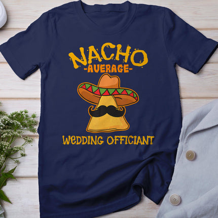 Nacho Average Wedding Officiant Mexican Cinco De Mayo Fiesta T-Shirt