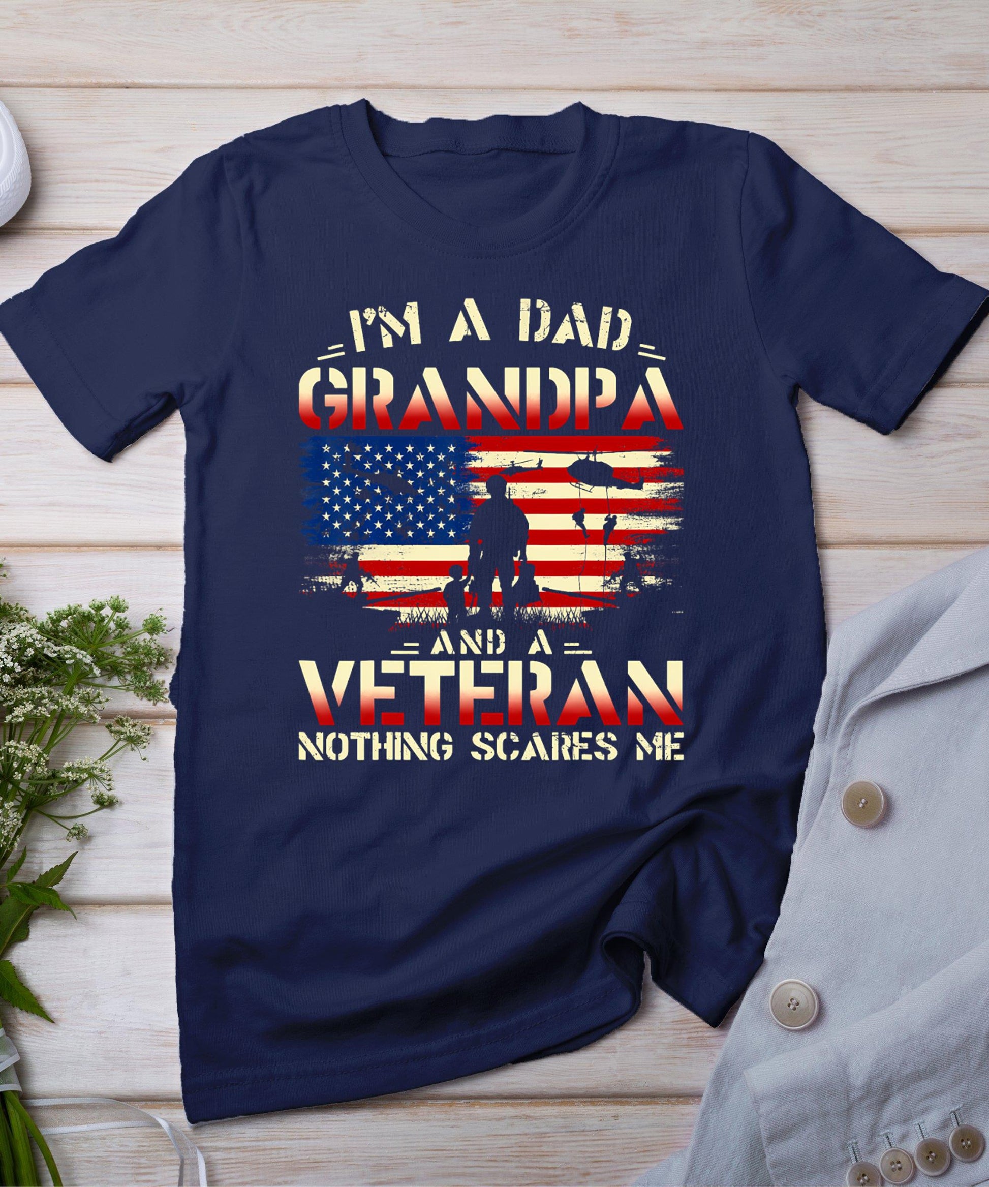 Father's Day - Veterans Day- I'm A Dad Grandpa And A Veteran T-Shirt