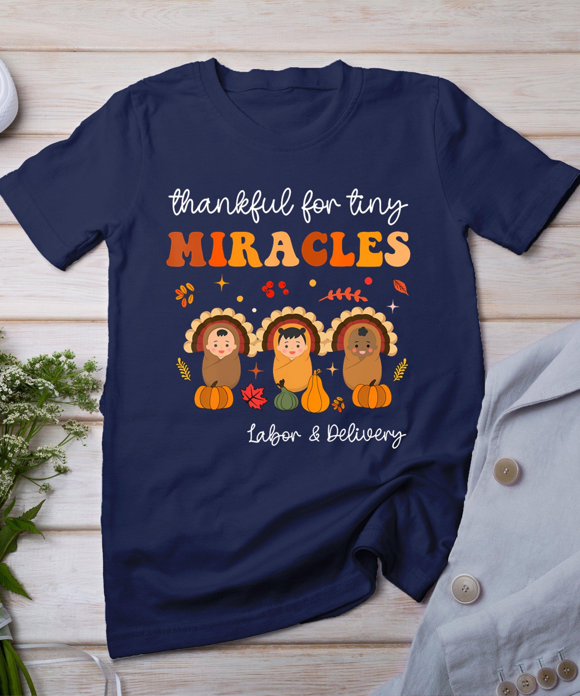 Thankful For Tiny Miracles Labor And Delivery Thanksgiving T-Shirt