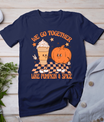 Thanksgiving We Pumpkin Spice Autumn Fall Go Together Like T-Shirt