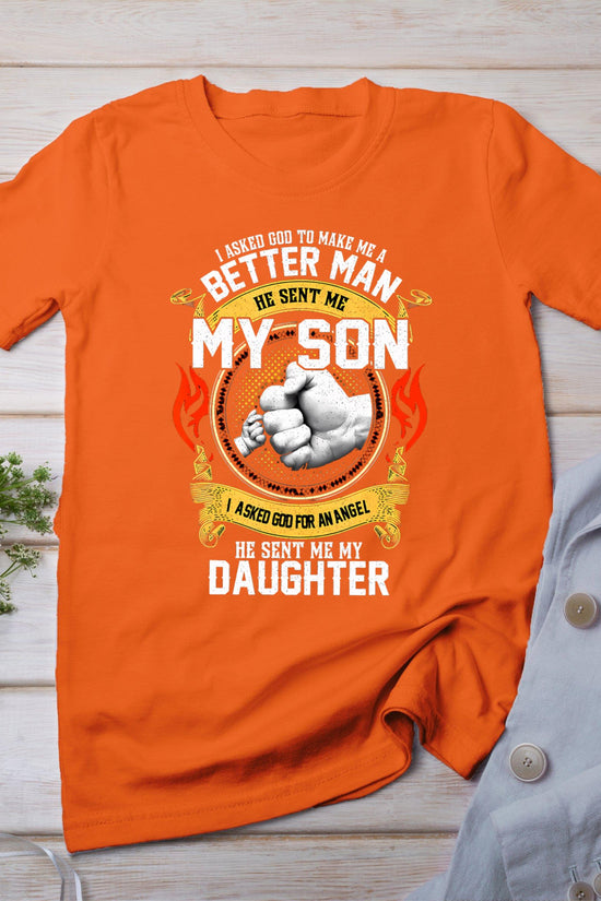 I Asked God To Make Me A Better Man He Sent Me My Son T-Shirt